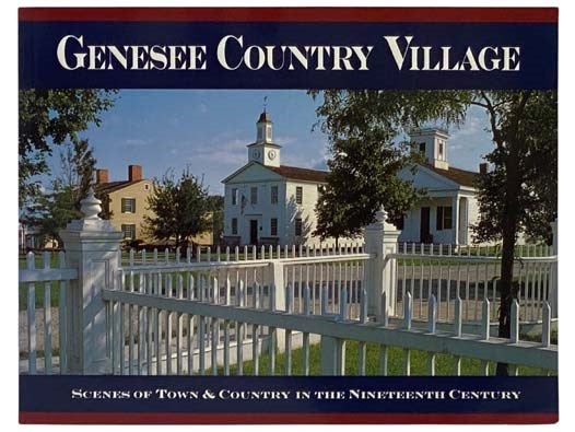 Item #2332241 Genesee Country Village: Scenes of Town & Country in the Nineteenth Century. Stuart Bolger.