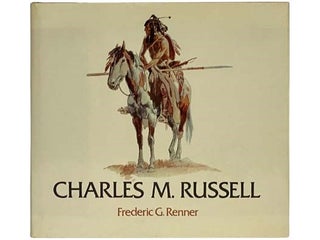 Charles M. Russell: Paintings, Drawings, and Sculpture in the Amon Carter Museum. Frederic G. Renner, Ruth Johnson.