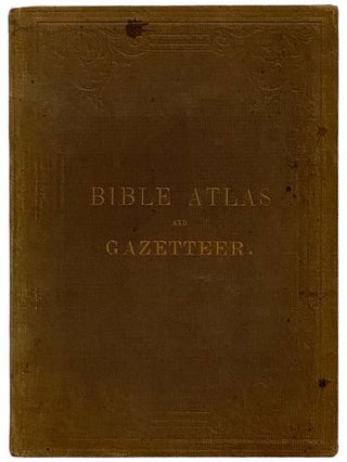 Item #2332285 Bible Atlas and Gazetteer; Containing Six New and Accurate Maps, and a List of All...