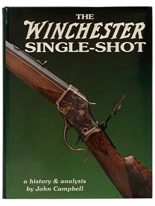 Item #2332302 The Winchester Single-Shot: A History & Analysis. John Campbell