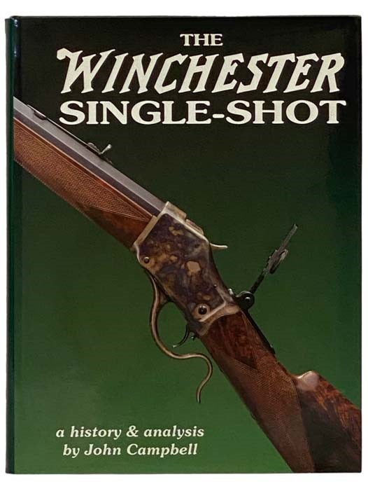 Item #2332302 The Winchester Single-Shot: A History & Analysis. John Campbell.
