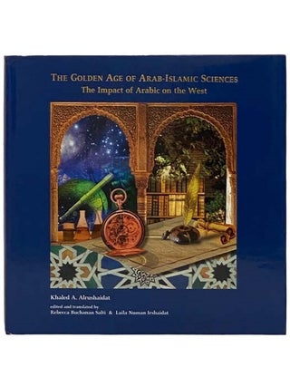 Item #2332305 The Golden Age of Arab-Islamic Sciences: The Impact of Arabic on the West. Khaled...