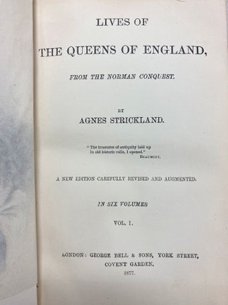 Lives of the Queens of England, from the Norman Conquest, in Six Volumes.