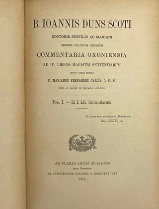 B. Ioannis Duns Scoti, Doctoris Subtilis ac Mariani, Ordinis Fratrum Minorum Commentaria Oxoniensia ad IV. Libros Magistri Sententiarum [Ordinatio]