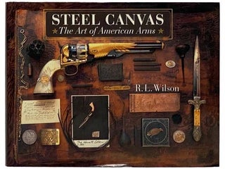 Item #2332314 Steel Canvas: The Art of American Arms. R. L. Wilson
