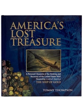 Item #2332318 America's Lost Treasures: A Pictorial Chronicle of the Sinking and Recovery of the...
