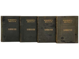 Item #2332330 Wonderful Britain: Its Highways, Byways, and Historic Places, in Four Volumes. J....