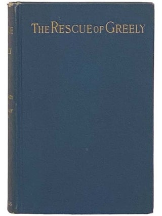 The Rescue of Greely, Illustrated from the Photographs and Maps of the Relief Expedition. W. S. Schley, Soley, Winfield Scott.