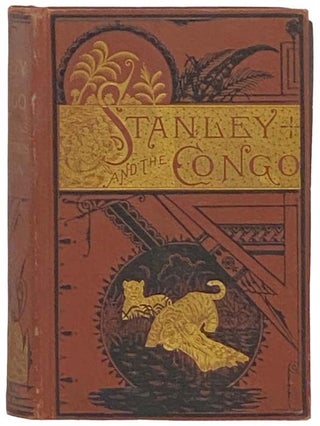 Item #2332430 Stanley and the Congo. Explorations and Achievements in the Wilds of Africa of...