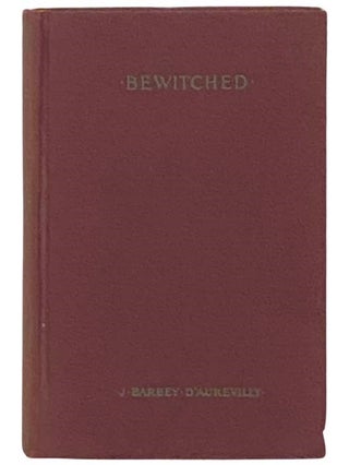 Item #2332433 Bewitched. J. Barbey D'Aurevilly, Louise Collier Willcox, Ernest Boyd, introduction