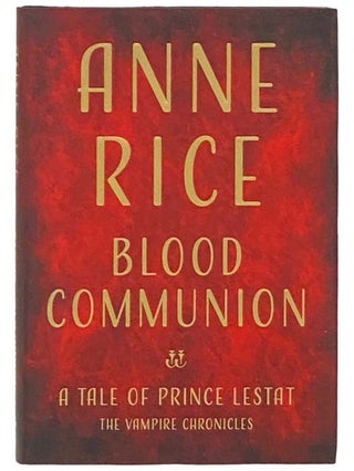 Item #2332440 Blood Communion: A Tale of Prince Lestat (Vampire Chronicles). Anne Rice