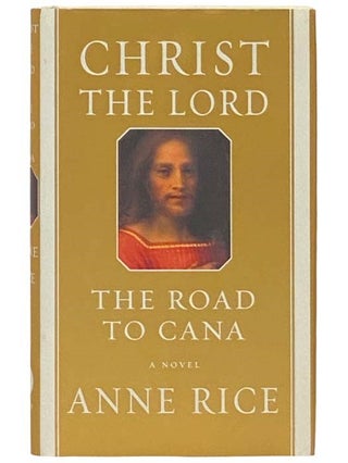Item #2332444 Christ the Lord: The Road to Cana. Anne Rice