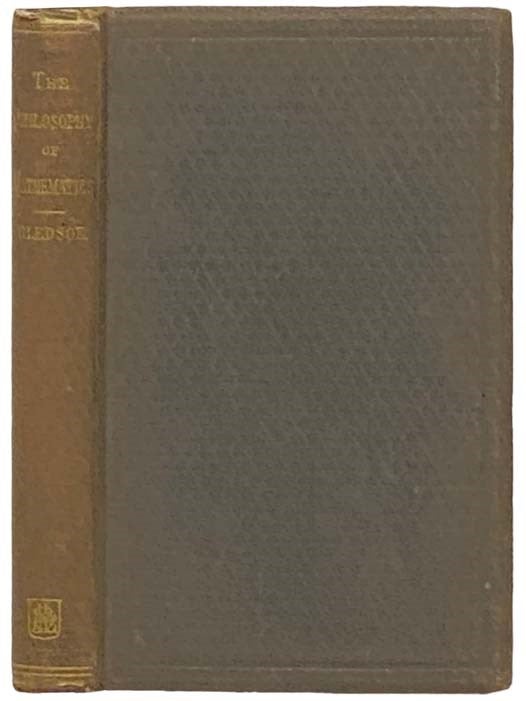 Item #2332498 The Philosophy of Mathematics, with Special Reference to the Elements of Geometry and the Infinitesimal Method. Albert Taylor Bledsoe.