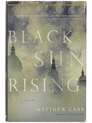 Item #2332517 Black Sun Rising: A Novel. Matthew Carr