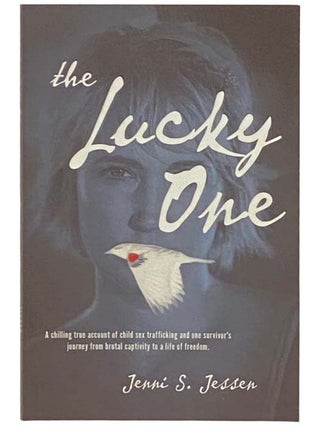 Item #2332543 The Lucky One: A Chilling True Account of Child Sex Trafficking and One Survivor's...