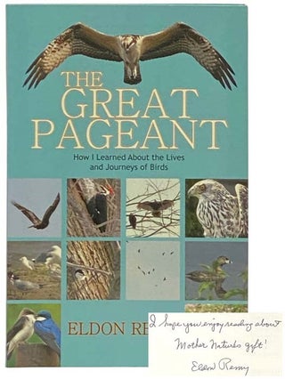 Item #2332548 The Great Pageant: How I Learned About the Lives and Journeys of Birds. Eldon Remy