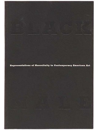 Item #2332555 Black Male: Representations of Masculinity in Contemporary American Art. Thelma...