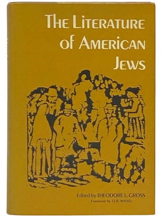 Item #2332569 The Literature of American Jews. Theodore L. Gross, Elie Wiesel, foreword