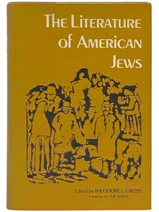 Item #2332569 The Literature of American Jews. Theodore L. Gross, Elie Wiesel, foreword.