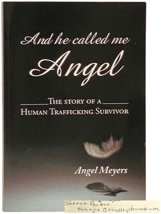 Item #2332570 And He Called Me Angel: The Story of a Human Trafficking Suvivor. Angel Meyers,...