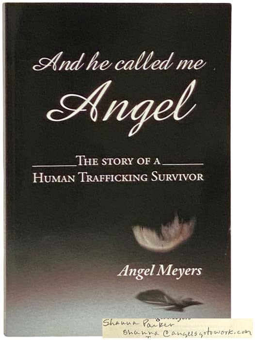 Item #2332570 And He Called Me Angel: The Story of a Human Trafficking Suvivor. Angel Meyers, Shanna Parker.