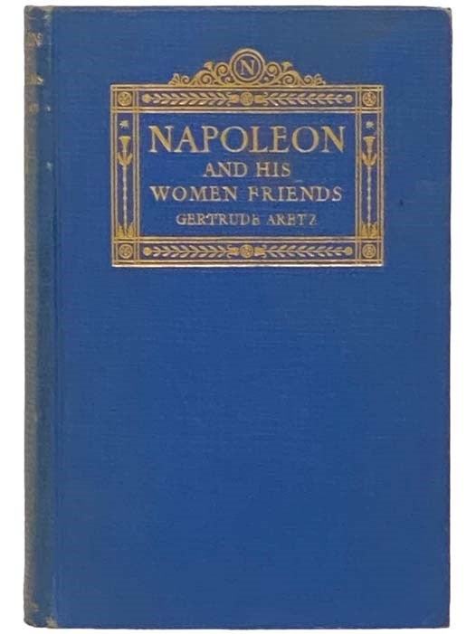 Item #2332574 Napoleon and His Women Friends. Gertrude Aretz, Eden Paul, Cedar.