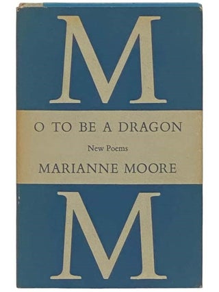 Item #2332594 O to Be a Dragon: New Poems. Marianne Moore