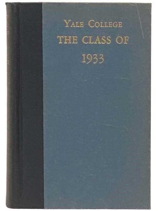 Item #2332598 History of the Class of Nineteen Thirty-Three, Yale College [1933]. Marshall J. Dodge, B. P. Schoyer, McIlvaine Parsons, G. W. Glenn, E. A. M. Zuckert, J. Q. Newton, T. S. Jones, F. C. Hyde, Franklin Ferriss, F. B. Hall, C. H. Tenney, F. V. Lindley, Webster Briggs.