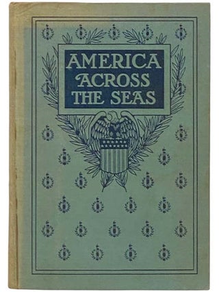 Item #2332605 America Across the Seas: Our Colonial Empire (Illustrated). Hamilton Wright, C. H....