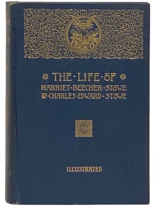 Item #2332616 Life of Harriet Beecher Stowe, Compiled from Her Letters and Journals. Charles...