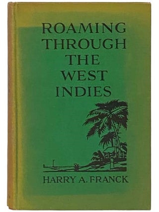 Item #2332627 Roaming through the West Indies. Harry A. Franck