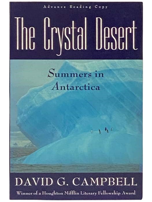 Item #2332631 The Crystal Desert: Summers in Antarctica (Advance Reading Copy). David G. Campbell.