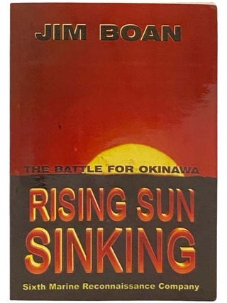 Item #2332638 Rising Sun Sinking: The Battle for Okinawa. Jim Boan