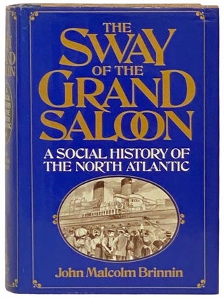 Item #2332650 The Sway of the Grand Saloon: A Social History of the North Atlantic. John Malcolm...