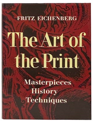 Item #2332654 The Art of the Print: Masterpieces, History, Techniques. Fritz Eichenberg