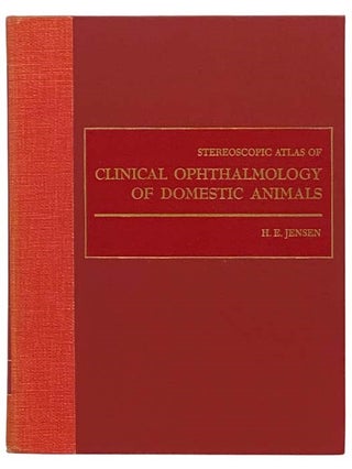 Stereoscope Atlas of Clinical Ophthalmology of Domestic Animals. H. E. Jensen.