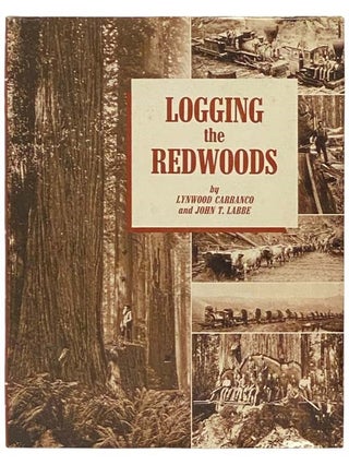 Item #2332676 Logging the Redwoods. Lynwood Carranco, John T. Labbe