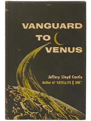 Item #2332751 Vanguard to Venus. Jeffery Lloyd Castle