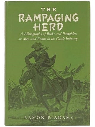 Item #2332854 The Rampaging Herd: A Bibliography of Books and Pamphlets on Men and Events in the...