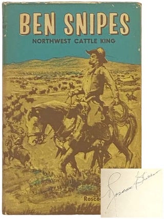 Ben Snipes: Northwest Cattle King. Roscoe Sheller.