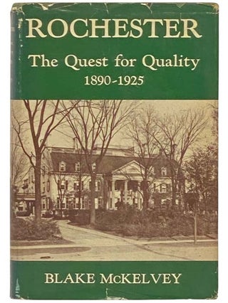 Item #2332863 Rochester: The Quest for Quality, 1890-1925 (Rochester Public Library, Kate Gleason...