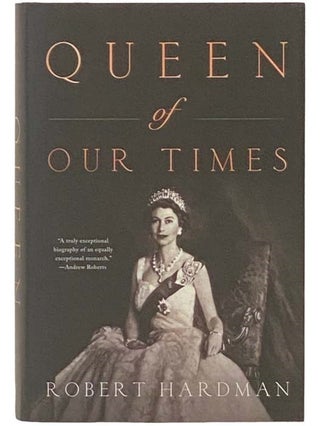 Item #2332870 Queen of Our Times: The Life of Queen Elizabeth II. Robert Hardman