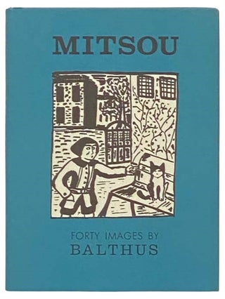 Item #2332883 Mitsou: Forty Images by Balthus. Balthus, Rainer Maria Rilke, Richard Miller, preface
