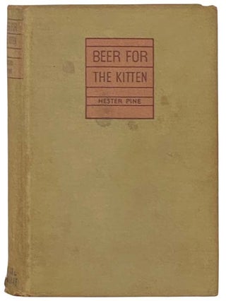 Beer for the Kitten: A Heady Brew in Which to Toast the Pedagogues, Their Wives; In Which to. Hester Pine.