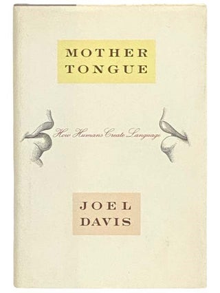 Item #2332888 Mother Tongue: How Humans Create Language. Joel Davis