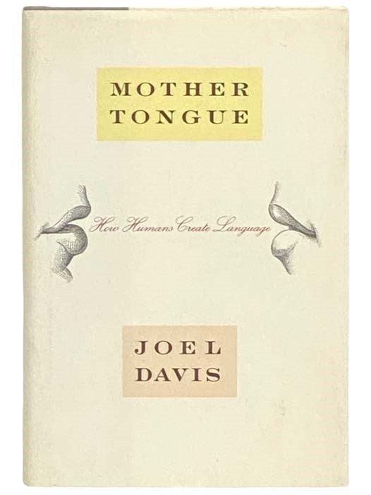 Item #2332888 Mother Tongue: How Humans Create Language. Joel Davis.