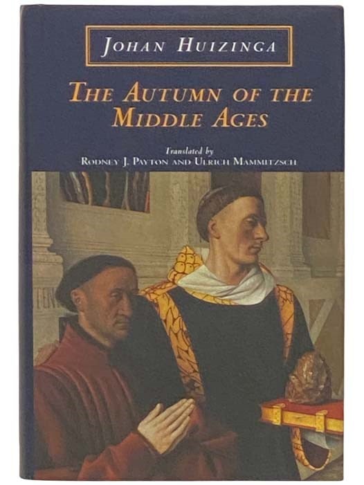 Item #2332893 The Autumn of the Middle Ages. Johan Huizinga, Rodney J. Payton, Mammitzsch, Ulrich.