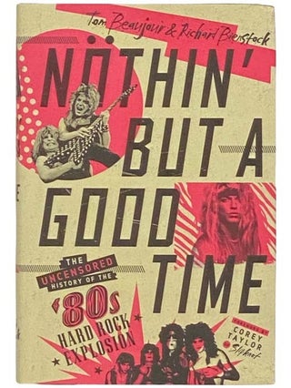 Item #2332899 Nöthin' But a Good Time: The Uncensored History of the '80s Hard Rock Explosion....
