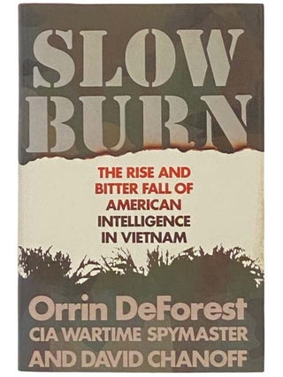 Item #2332909 Slow Burn: The Rise and Bitter Fall of American Intelligence in Vietnam. Orrin...