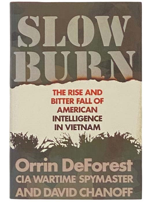 Item #2332909 Slow Burn: The Rise and Bitter Fall of American Intelligence in Vietnam. Orrin DeForest, David Chanoff.